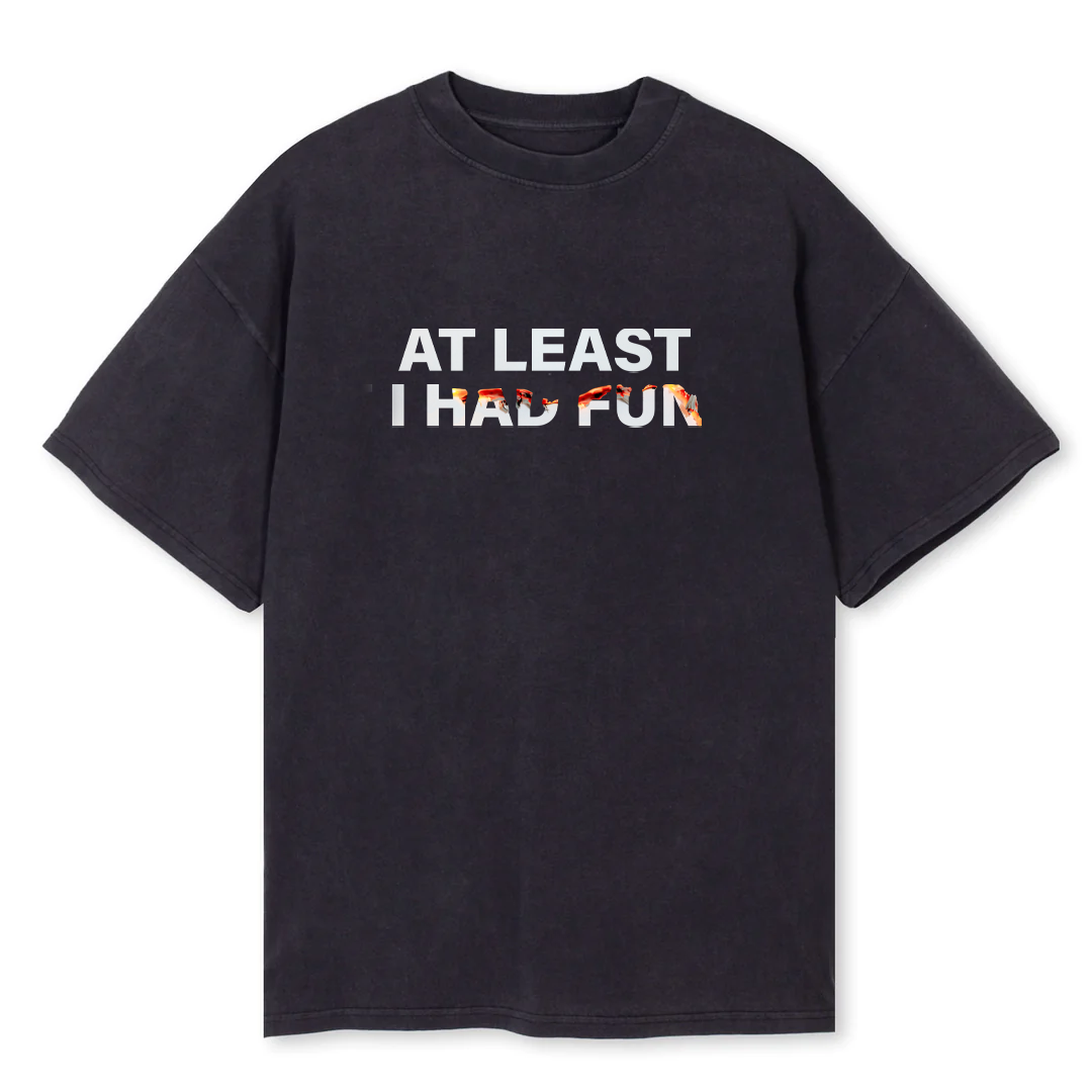 'AT LEAST I HAD FUN' T-Shirt