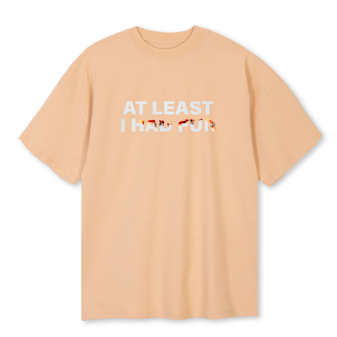 'AT LEAST I HAD FUN' T-Shirt